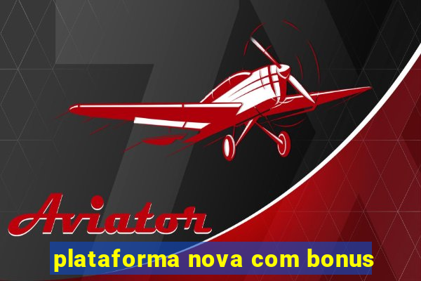 plataforma nova com bonus